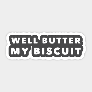 Well Butter My Biscuit Sticker